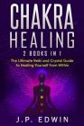 Chakra Healing: 2 Books in 1 - The Ultimate Reiki and Crystal Guide to Healing Yourself from Within Cover Image