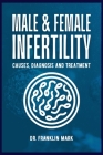 Male & Female Infertility: Causes, Diagnosis and Treatment By Rebecca Shari, Franklin Mark Cover Image