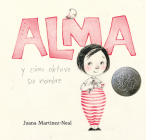 Alma y cómo obtuvo su nombre By Juana Martinez-Neal, Juana Martinez-Neal (Illustrator) Cover Image