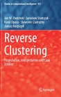Reverse Clustering: Formulation, Interpretation and Case Studies (Studies in Computational Intelligence #957) By Jan W. Owsiński, Jaroslaw Stańczak, Karol Opara Cover Image