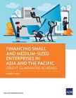 Financing Small and Medium-Sized Enterprises in Asia and the Pacific: Credit Guarantee Schemes By Asian Development Bank Cover Image