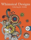 Whimsical Designs: Coloring for Artists (Creative Stress Relieving Adult Coloring Book Series) Cover Image