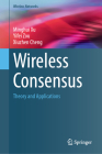 Wireless Consensus: Theory and Applications (Wireless Networks) By Minghui Xu, Yifei Zou, Xiuzhen Cheng Cover Image