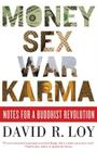 Money, Sex, War, Karma: Notes for a Buddhist Revolution By David R. Loy Cover Image