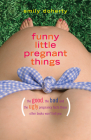 Funny Little Pregnant Things: The Good, the Bad, and the Just Plain Gross Things about Pregnancy That Other Books Aren't Going to Tell You Cover Image