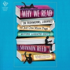 Why We Read: On Bookworms, Libraries, and Just One More Page Before Lights Out Cover Image