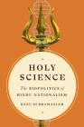Holy Science: The Biopolitics of Hindu Nationalism (Feminist Technosciences) By Banu Subramaniam, Banu Subramaniam (Editor), Rebecca Herzig (Editor) Cover Image