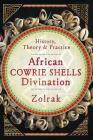 African Cowrie Shells Divination: History, Theory & Practice By Zolrak Cover Image