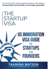 The Startup Visa: U.S. Immigration Visa Guide for Startups and Founders By Tahmina Watson, Troy Vosseller (Foreword by), Caroline Doughty (Editor) Cover Image