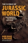 The Science of Jurassic World: The Dinosaur Facts Behind the Films By Mark Brake, Jon Chase Cover Image