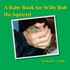 A Baby Book for Willy Bob the Squirrel By Herbert a. Libby Cover Image