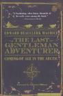 The Last Gentleman Adventurer: Coming of Age in the Arctic Cover Image