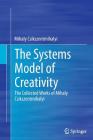 The Systems Model of Creativity: The Collected Works of Mihaly Csikszentmihalyi By Mihaly Csikszentmihalyi Cover Image