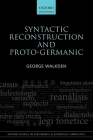 Syntactic Reconstruction and Proto-Germanic (Oxford Studies in Diachronic and Historical Linguistics #12) By George Walkden Cover Image