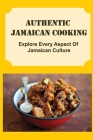 Authentic Jamaican Cooking: Explore Every Aspect Of Jamaican Culture By Erin Hargreaves Cover Image