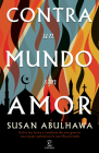 Contra Un Mundo Sin Amor By Susan Abulhawa Cover Image