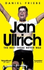 Jan Ullrich: The Best There Never Was By Daniel Friebe Cover Image