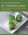 Ah! 185 Yummy St. Patrick's Day Recipes: A Yummy St. Patrick's Day Cookbook You Will Love By Melinda Brady Cover Image