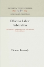 Effective Labor Arbitration: The Impartial Chairmanship of the Full-Fashioned Hosiery Industry (Anniversary Collection) By Thomas Kennedy Cover Image