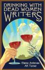 Drinking with Dead Women Writers By Ak Turner, Elaine Ambrose Cover Image