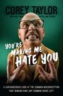 You're Making Me Hate You: A Cantankerous Look at the Common Misconception That Humans Have Any Common Sense Left Cover Image