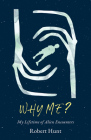 Why Me?: A Lifetime of Alien Encounters Cover Image