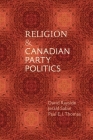 Religion and Canadian Party Politics By David Rayside Cover Image