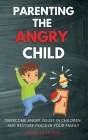 Parenting the Angry Child: Overcome Anger Issues in Children and Restore Peace in Your Family Cover Image