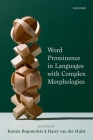 Word Prominence in Languages with Complex Morphologies By Ksenia Bogomolets (Editor), Harry Van Der Hulst (Editor) Cover Image