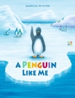 A Penguin Like Me By Marcus Pfister, David Henry Wilson (Translated by) Cover Image