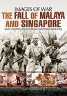 The Fall of Malaya and Singapore: Images of War By Jon Diamond Cover Image