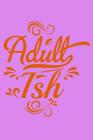 Adult Ish: Notebook By Green Cow Land Cover Image