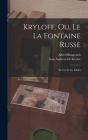 Kryloff, Ou, Le La Fontaine Russe: Sa Vie Et Ses Fables By Ivan Andreevich Krylov, Alfred Bougeault Cover Image