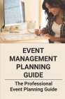 Event Management Planning Guide: The Professional Event Planning Guide: Event Planning Guide Checklist By Dayle Pullara Cover Image