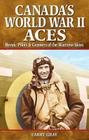 Canada's World War II Aces: Heroic Pilots & Gunners of the Wartime Skies (Great Canadian Stories #15) By Larry Gray Cover Image