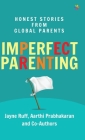 Imperfect Parenting: Honest Stories from Global Parents Cover Image