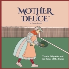 Mother Deuce: Tennis Etiquette and the Rules of Play By George Poppel Cover Image