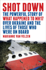 Shot Down: The Powerful Story of What Happened to MH17 Over Ukraine and the Lives of Those Who Were on Board Cover Image