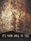 It's Your Spell to Tell 8.5x11: Create Your Own Book of Shadows Cover Image