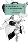 Catkin-Bearing Plants of British Columbia By T. Christopher Brayshaw Cover Image
