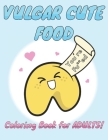 Vulgar Cute Food Coloring Book: Cute Swears as a Medicine for Stress Cover Image