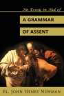An Essay in Aid of a Grammar of Assent By John Henry Newman Cover Image