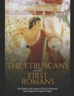 The Etruscans and the First Romans: The History and Legacy of the Civilizations that Fought for Control of Italy By Charles River Editors Cover Image