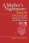 A Mother′s Nightmare - Incest: A Practical Legal Guide for Parents and Professionals (Interpersonal Violence: The Practice Series) By John E. B. Myers Cover Image