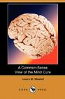 A Common-Sense View of the Mind Cure (Dodo Press) By Laura M. Westall Cover Image