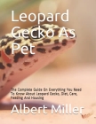Leopard Gecko As Pet: The Complete Guide On Everything You Need To Know About Leopard Gecko, Diet, Care, Feeding And Housing Cover Image