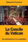 Le Concile du Vatican: Ses préliminaires et sa constitution By Edmond de Pressensé Cover Image