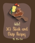 Hello! 365 Steak and Chop Recipes: Best Steak and Chop Cookbook Ever For Beginners [Book 1] By MS Main Dish Cover Image