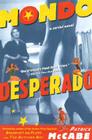 Mondo Desperado: A Serial Novel By Patrick McCabe Cover Image