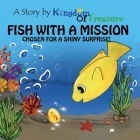Fish With a Mission: Chosen for a Shiny Surprise Cover Image